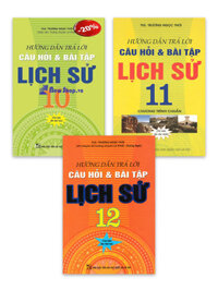 Combo Hướng Dẫn Trả Lời Câu Hỏi Và Bài Tập Lịch sử 10, 11, 12