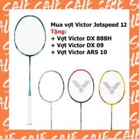 Combo mua vợt cầu lông Victor JETSPEED 12 (JS 12) tặng vợt Victor DX 888H + vợt Victor ARS 10 + vợt Victor Drivex 09