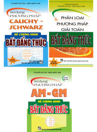 Combo Phân Loại Và Phương Pháp Giải Toán Bất Đẳng Thức + Sử Dụng Phương Pháp AM - GM + Cauchy Schwarz (3 Cuốn)