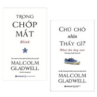 Combo Sách Của Malcolm Gladwell  Trong Chớp Mắt - Blink  Chú Chó Nhìn Thấy Gì - What The Dog Saw Tái Bản Đổi Bìa 2020