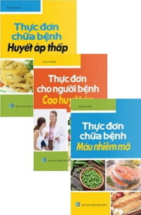 Combo Thực Đơn Chữa Bệnh Huyết Áp Thấp + Thực Đơn Chữa Người Bệnh Cao Huyết Áp + Thực Đơn Chữa Bệnh Máu Nhiễm Mỡ (Bộ 3 Cuốn)