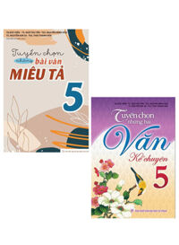 Combo Tuyển Chọn Những Bài Văn Hay Kể Chuyện + Miêu Tả 5 (Bộ 2 Cuốn)