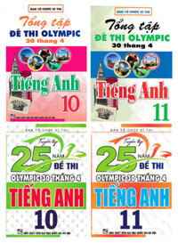 COMBO TUYỂN TẬP 25 NĂM ĐỀ THI OLYMPIC 30 THÁNG 4 TỔNG TẬP ĐỀ THI OLYMPIC 30 THÁNG 4 MÔN TIẾNG ANH LỚP 10 11 BỘ 4 CUỐN