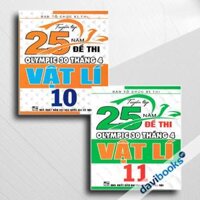Combo Tuyển Tập 25 Năm Đề Thi Olympic 30 Tháng 4 Vật Lí 10 + Tuyển Tập 25 Năm Đề Thi Olympic 30 Tháng 4 Vật Lí 11 (Bộ 2 Cuốn)