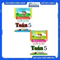 COMBO VỞ ÔN LUYỆN CUỐI TUẦN TOÁN 5 TẬP 12 BỘ 2 CUỐN