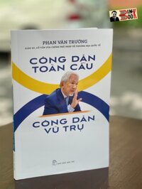 CÔNG DÂN TOÀN CẦU CÔNG DÂN VŨ TRỤ  Phan Văn Trường - NXB Trẻ