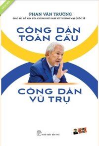 CÔNG DÂN TOÀN CẦU CÔNG DÂN VŨ TRỤ  Phan Văn Trường - NXB Trẻ