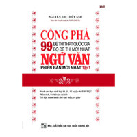 Công Phá 99 Đề Thi THPT Quốc Gia Bộ Đề Thi Mới Nhất Ngữ Văn Tập 1