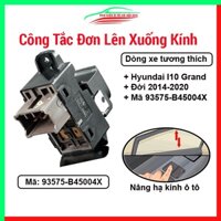 Công tắc đơn lên xuống kính Hyundai I10 Grand 2014-2020 Mã 93575-B45004X