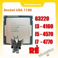 CPU i3 4160, i5 4570. i7 4770 chạy main H81,B85,Z87 socket LGA 1150 thế hệ 4 giá RẺ VÃI CHƯỞNG