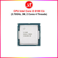 CPU Intel Core i3 6100 (3.70GHz, 3M, 2 Cores 4 Threads) Cũ
