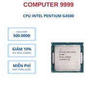 CPU Intel Pentium G4500 (3.50GHz, 3M, 2 Cores 2 Threads) Tray New chưa gồm Fan cũ bh 3th.
