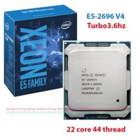 CPU Intel Xeon E5-2696 V4 2.20 GHz Turbo 3.6GHz [ 55MB | 22 Core | 44 Thread |Socket 2011-3]