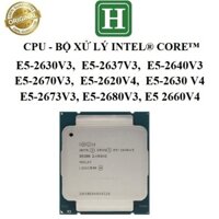 CPU Xeon E5-2690V3, E5-2680V3, E5-2670V3, E5-2680V4, E5-2660V4 socket 2011-3, hàng chính hãng BH 6 tháng