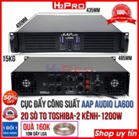 Cục đẩy công suất 2 kênh AAP LA600 H2Pro, 1200w-20 sò lớn TOSHIBA-nguồn xuyến, cục đẩy công suất karaoke cao cấp cho âm thanh hay-khoẻ-rõ ( tặng 10m dây loa 160K )