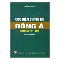 Cục diện chính trị Đông Á giai đoạn 1991-2016 - Trần Bách Hiếu - bìa mềm