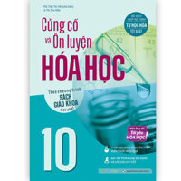 Củng cố và Ôn luyện Hóa Học 10 Theo chương trình sách giáo khoa mới nhất