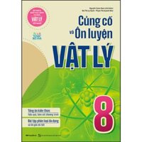 Củng cố và Ôn luyện Vật Lý Lớp 8 - Bộ sách giúp học sinh tự học Vật Lý tốt nhất