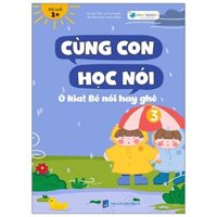 Cùng Con Học Nói 3 - Ô Kìa Bé Nói Hay Ghê