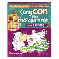 Cùng con rèn thói quen tốt - Lao Động