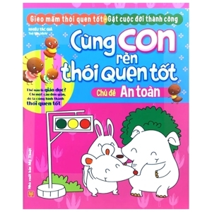Cùng Con Rèn Thói Quen Tốt - Chủ Đề An Toàn