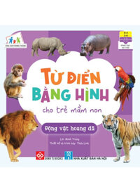 Cùng Con Trưởng Thành - Từ Điển Bằng Hình Cho Trẻ Mầm Non - Động Vật Hoang Dã DTI