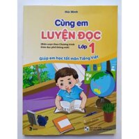 Cùng Em Luyện Đọc Lớp 1 - Giúp Em Học Tốt Môn Tiếng Việt Biên Soạn Theo Chương Trình Giáo Dục Phổ Thông Mới