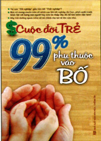 Cuộc Đời Trẻ - 99 Phụ Thuộc Vào Bố