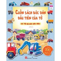 Cuốn Sách Bóc Dán Đầu Tiên Của Tớ - Xe Tải Và Máy Xúc Đào