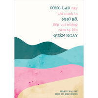 Cuốn sách Công Lao Này Chỉ Mình Ta Nhớ Rõ, Sếp Vui Miệng Cảm Tạ Liền Quên Ngay