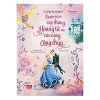 Cuốn sách đặc biệt ấn tượng dành cho bé Illustrated Classics - Chuyện kể về các chàng hoàng tử và các nàng công chúa