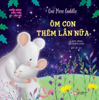 Cuốn Sách Đầu Tiên Của Bé One More Cuddle - Ôm Con Thêm Lần Nữa