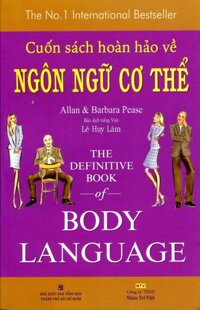 Cuốn Sách Hoàn Hảo Về Ngôn Ngữ Cơ Thể (Tái Bản 2014)