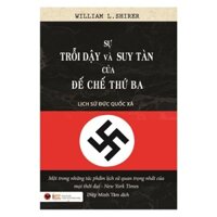 Cuốn sách Sự Trỗi Dậy Và Suy Tàn Của Đế Chế Thứ Ba - Lịch Sử Đức Quốc Xã - Tác giả:  William L. Shirer - Bách Việt