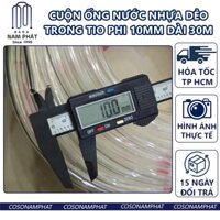 Cuộn Tio Phi 10mm Đường Kính Trong Dài 30m Ống Nước Nhựa Dẻo Trong Dẫn Nước Dây Oxi Oxy Ống Cân Nước