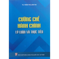 Cưỡng Chế Hành Chính - Lý Luận Và Thực Tiễn