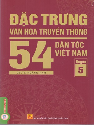 Đặc Trưng Văn Hóa Truyền Thống 54 Dân Tộc Việt Nam