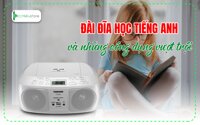 Đài đĩa học tiếng anh và những công dụng vượt trội