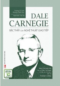 Dale Carnegie - Bậc Thầy Của Nghệ Thuật Giao Tiếp (Bìa Cứng)