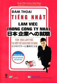 Đàm Thoại Tiếng Nhật - Làm Việc Trong Công Ty Nhật Bản Kèm CD