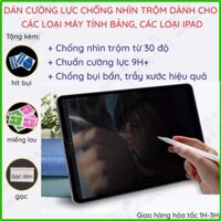 Dán chống nhìn trộm cho các loại máy tính bảng, các loại iPad chuẩn cường lực 9H+