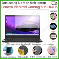 Dán màn hình cường lực Laptop Lenovo IdeaPad Gaming 3 15ACH6/ 15IHU6 nano dẻo trong, nhám, bảo vệ mắt, chống nhìn trộm