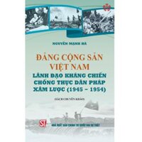 Đảng Cộng sản Việt Nam lãnh đạo kháng chiến chống thực dân Pháp xâm lược 1945-1954