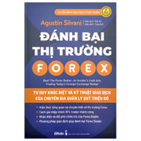 Đánh Bại Thị Trường Forex - Tư Duy Khác Biệt Và Kỹ Thuật Giao Dịch của Chuyên Gia Quản Lý Quỹ Triệu Đô
