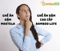 Đánh giá ghế ăn dặm Mastela và Bamboo Life cho bé