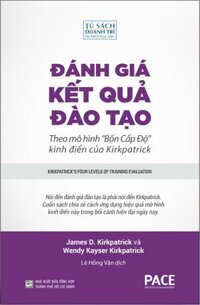 ĐÁNH GIÁ KẾT QUẢ ĐÀO TẠO Kirkpatricks Four Levels of Training Evaluation - James D. Kirkpatrick và Wendy Kayser Kirkpatrick - Lê Hồng Vân dịch bìa mềm