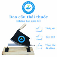 Dao Cầu thái thuốc- siêu bền- siêu bén- siêu ngọt- Dụng cụ bào chế
