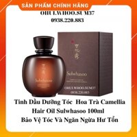 Dầu dưỡng tóc Camellia Hair Oil Sulwhasoo 100ml _chống rụng tóc và kích thích tóc mọc nhanh chóng