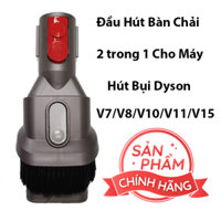 Đầu Hút Bàn Chải 2 trong 1 Cho Máy Hút Bụi Dyson V7 V8 V10 V11 V15 - Chính Hãng Dyson
