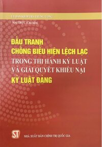 Đấu tranh chống biểu hiện lệch lạc trong thi hành kỷ luật và giải quyết khiếu nại kỷ luật Đảng